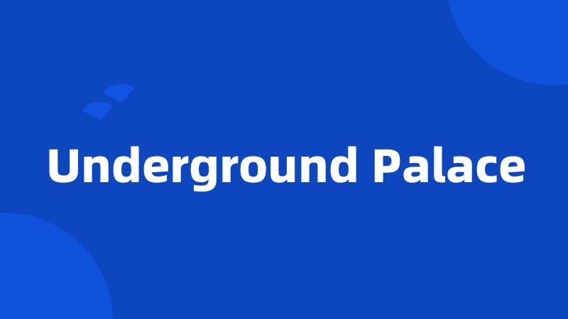 Underground Palace