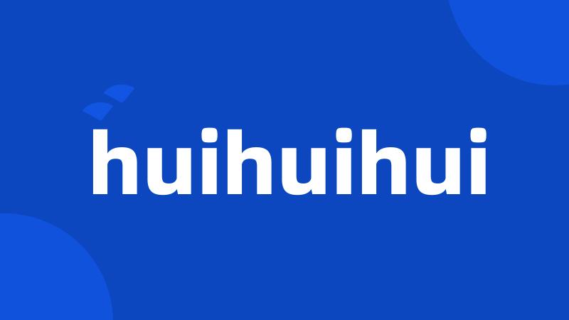 huihuihui