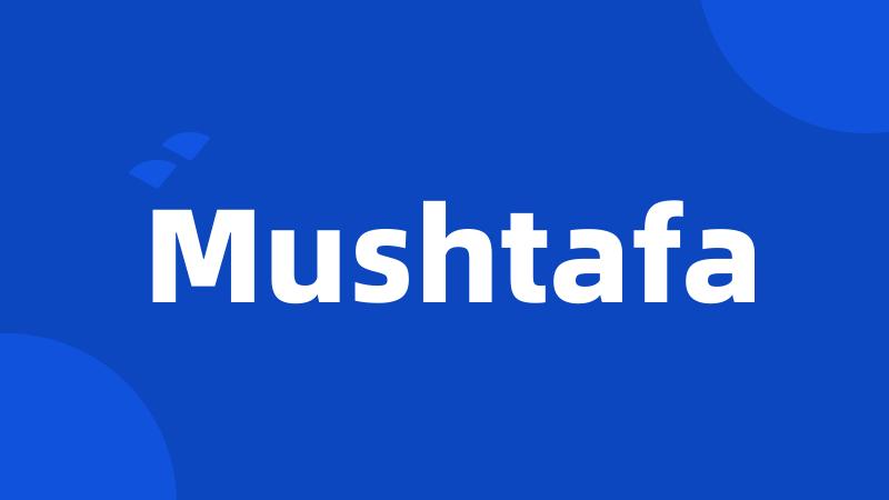 Mushtafa