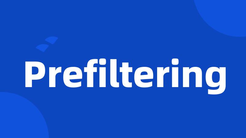 Prefiltering