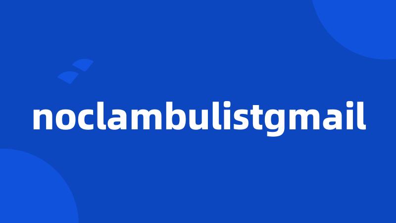 noclambulistgmail