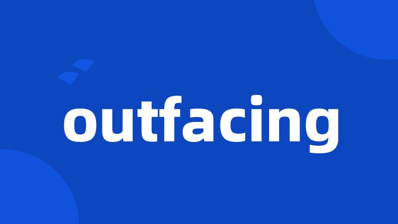 outfacing