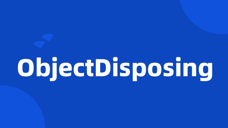 ObjectDisposing