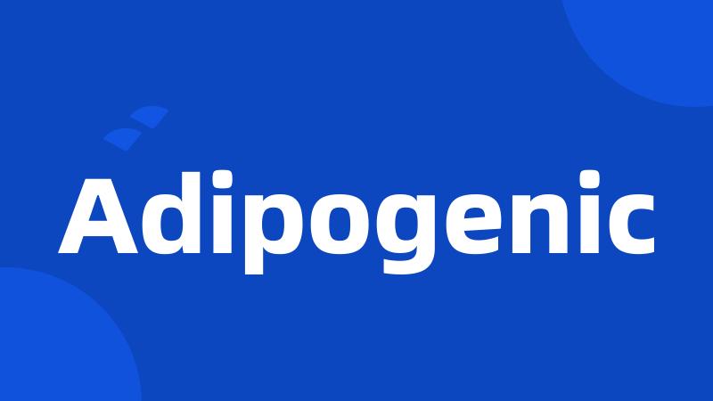 Adipogenic