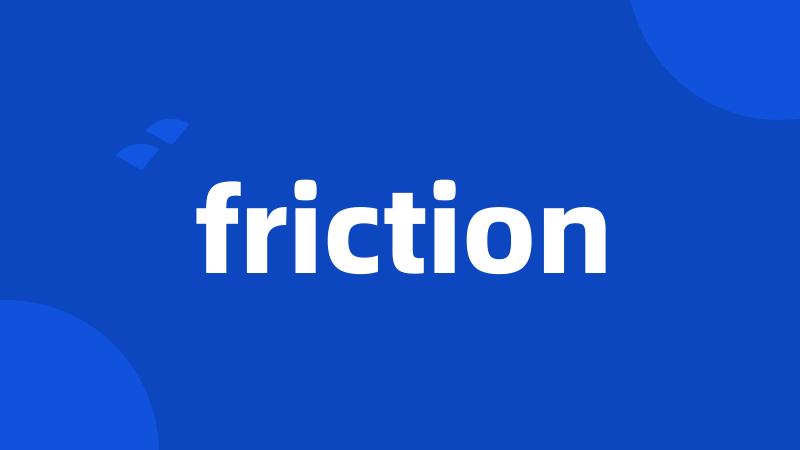 friction