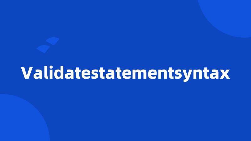 Validatestatementsyntax