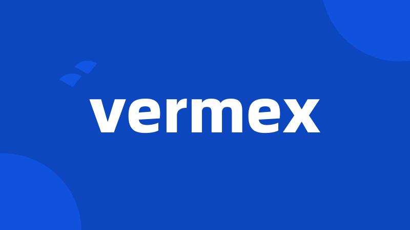 vermex