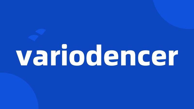 variodencer