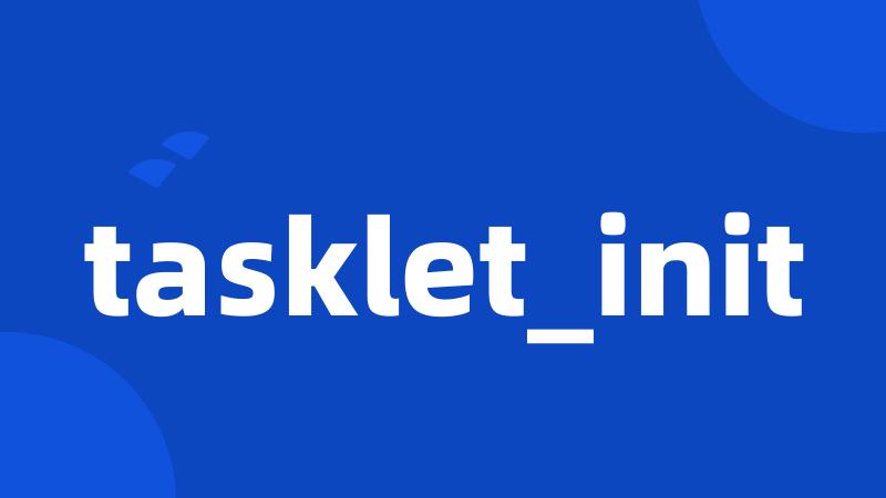 tasklet_init