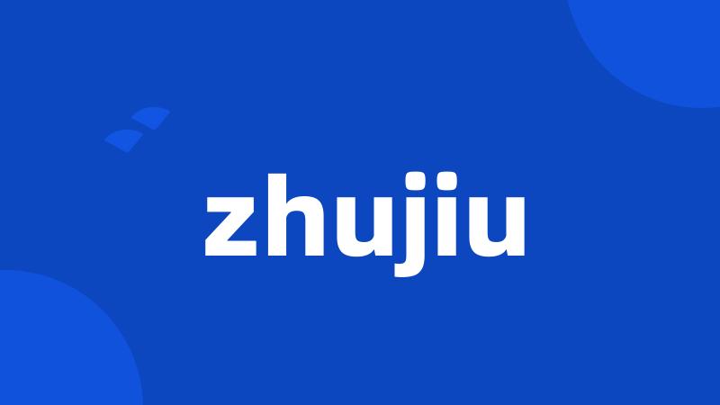 zhujiu