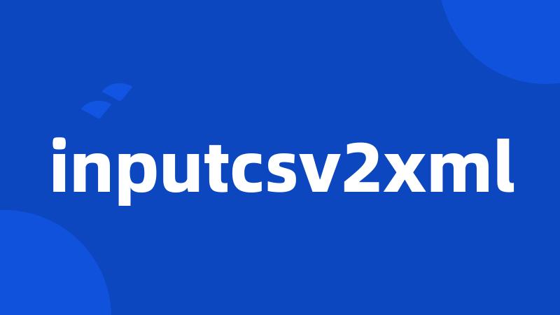 inputcsv2xml