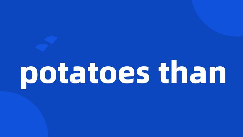 potatoes than