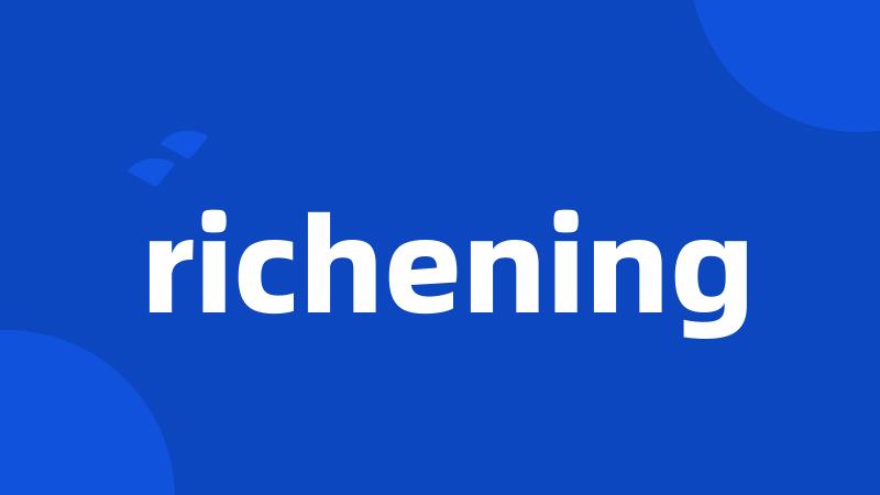 richening