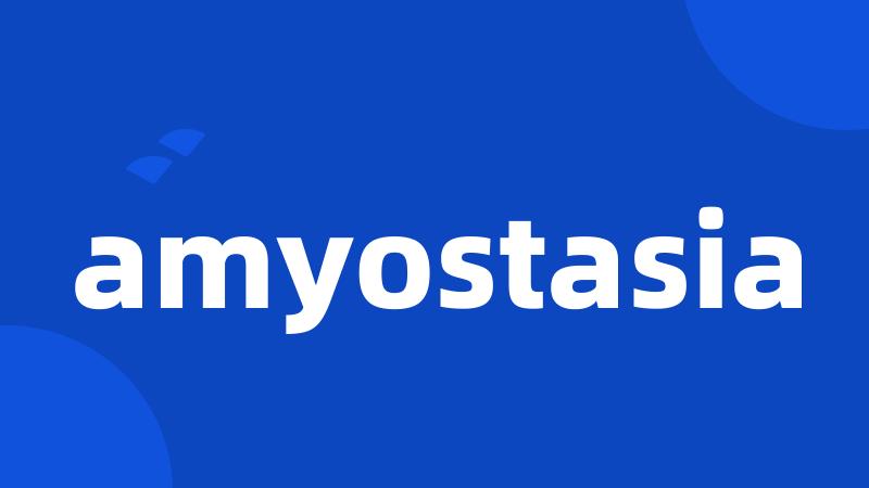 amyostasia