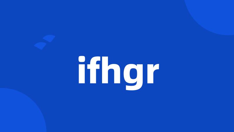 ifhgr