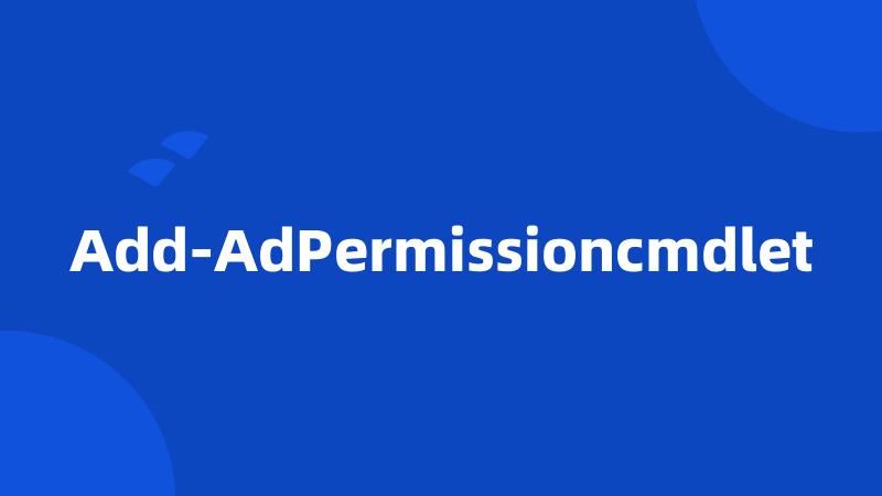 Add-AdPermissioncmdlet