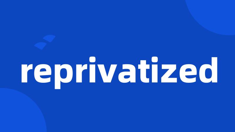 reprivatized