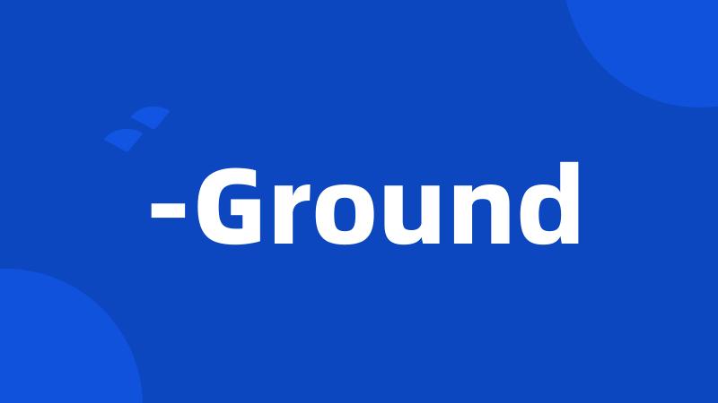 -Ground