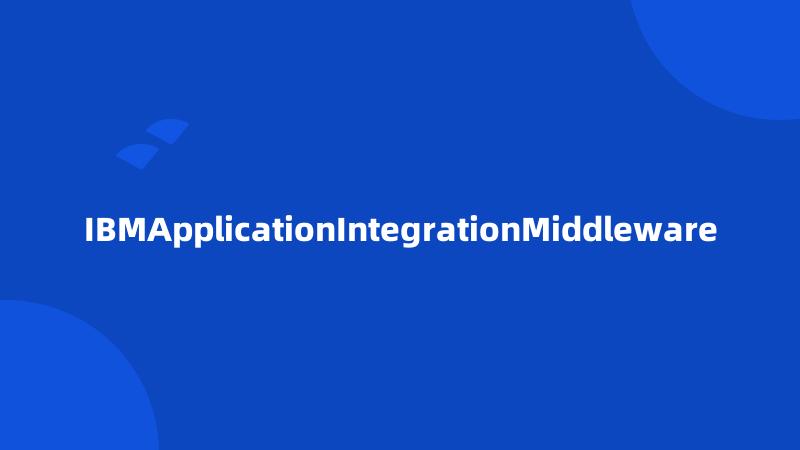 IBMApplicationIntegrationMiddleware