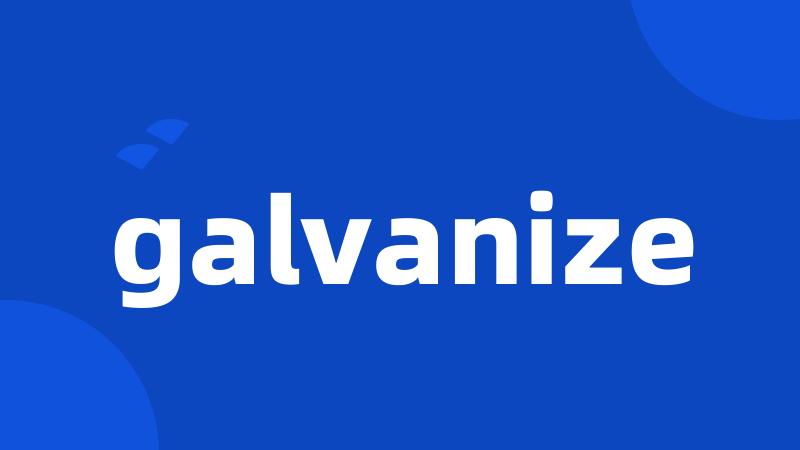 galvanize