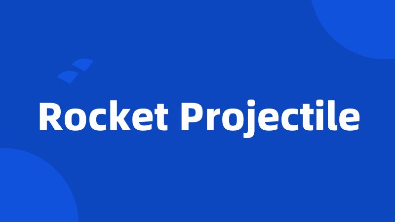 Rocket Projectile