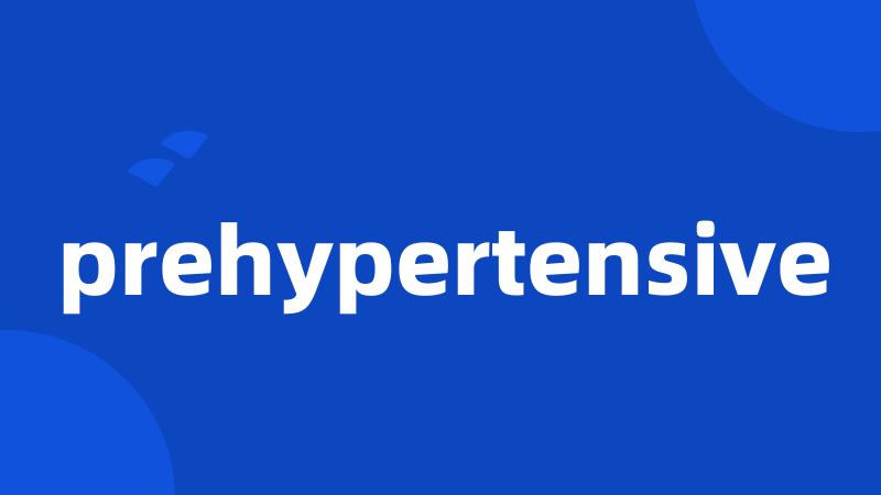 prehypertensive