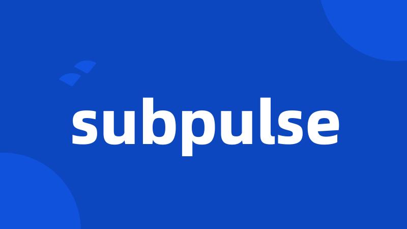 subpulse