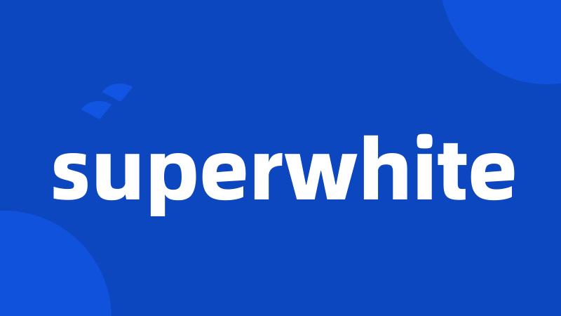 superwhite