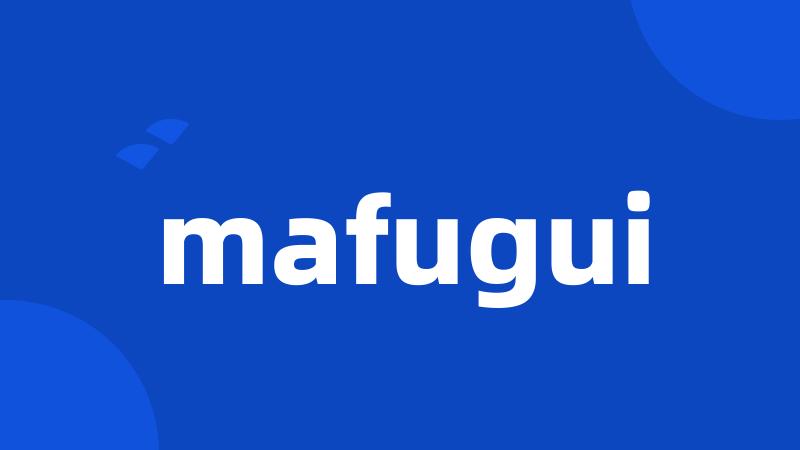 mafugui