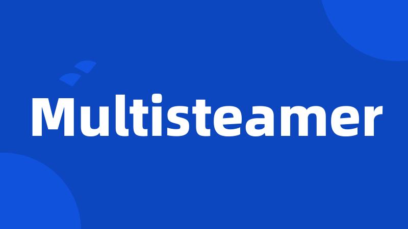 Multisteamer