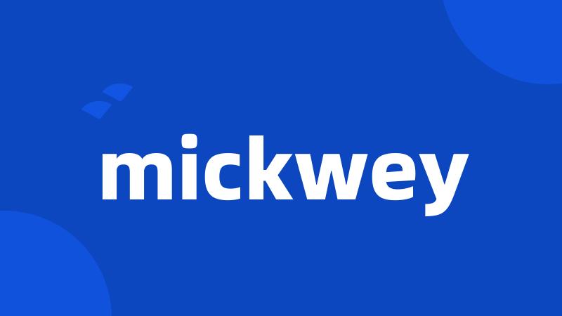 mickwey