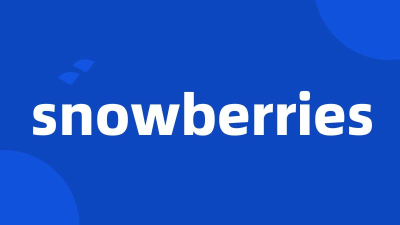 snowberries