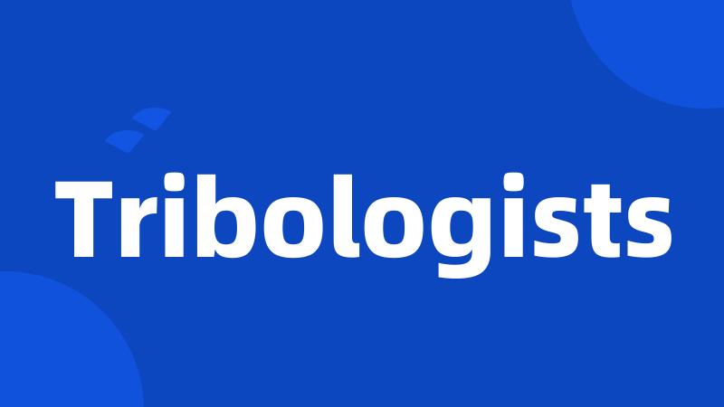 Tribologists