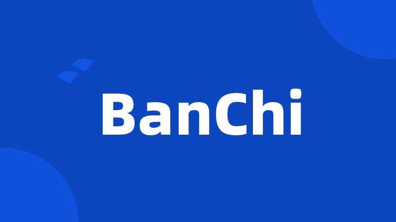 BanChi