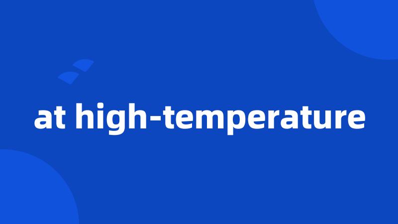 at high-temperature