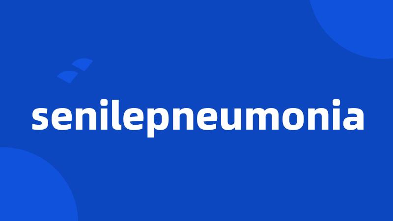 senilepneumonia