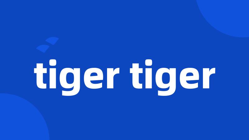 tiger tiger