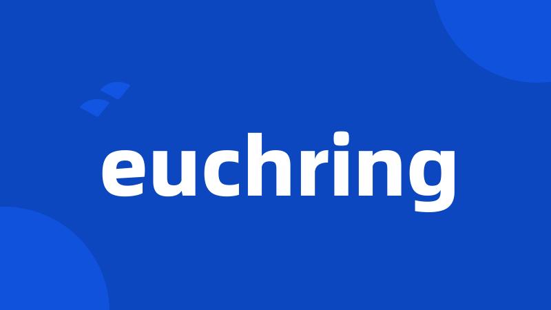 euchring