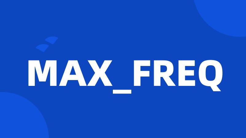 MAX_FREQ