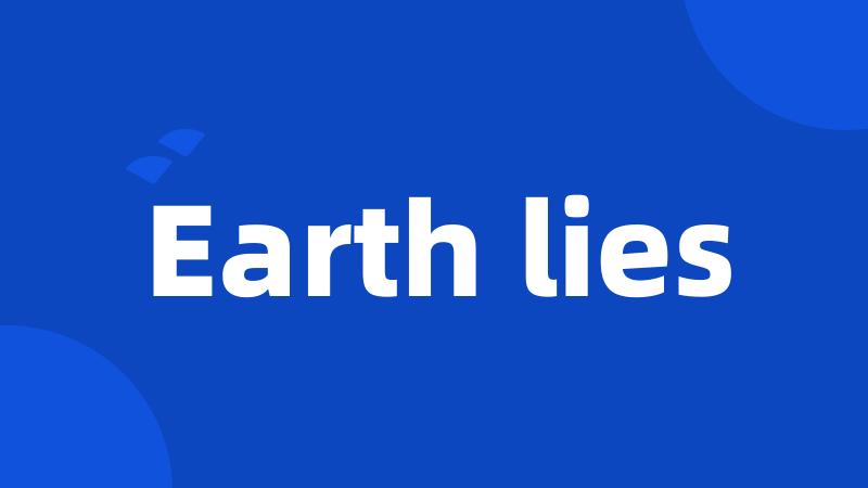 Earth lies