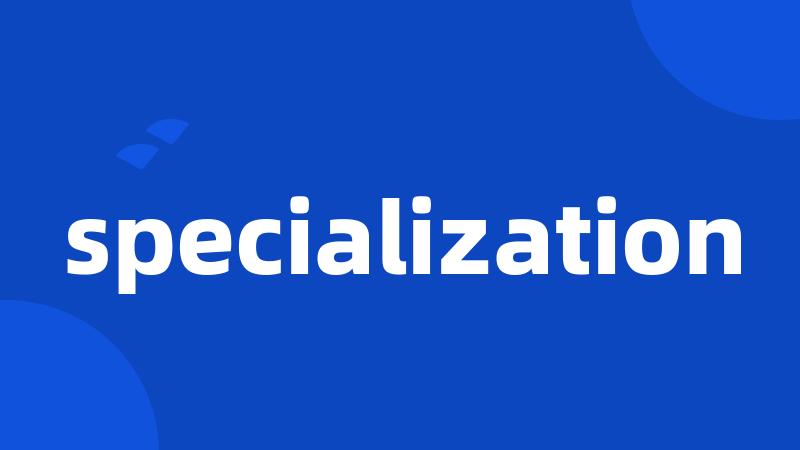 specialization