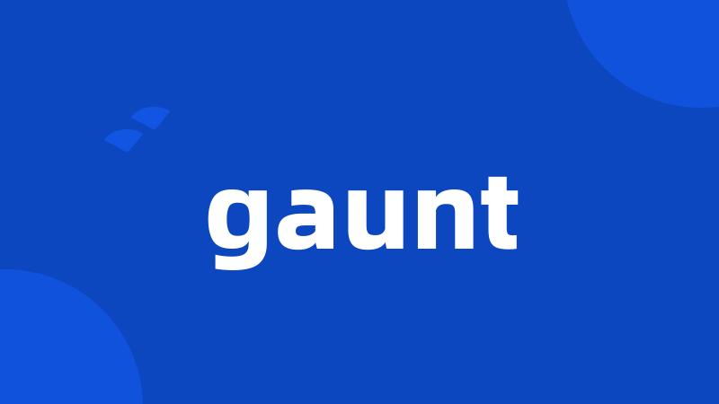 gaunt