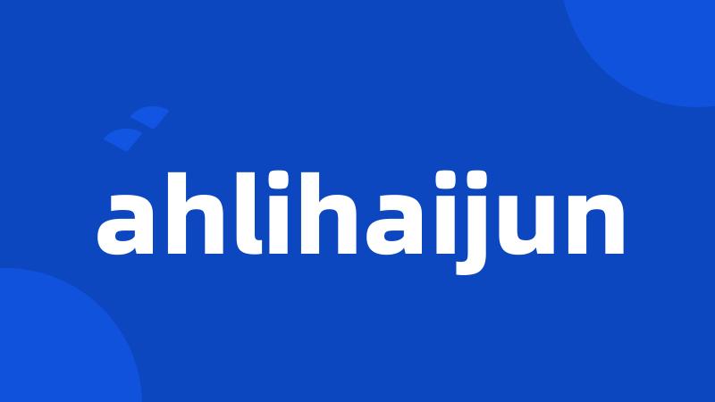 ahlihaijun