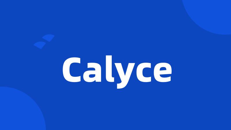 Calyce