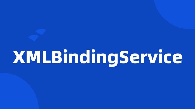 XMLBindingService