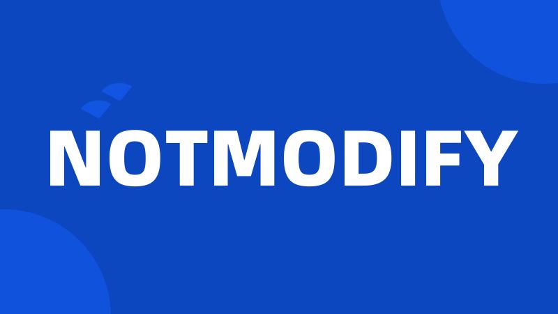 NOTMODIFY