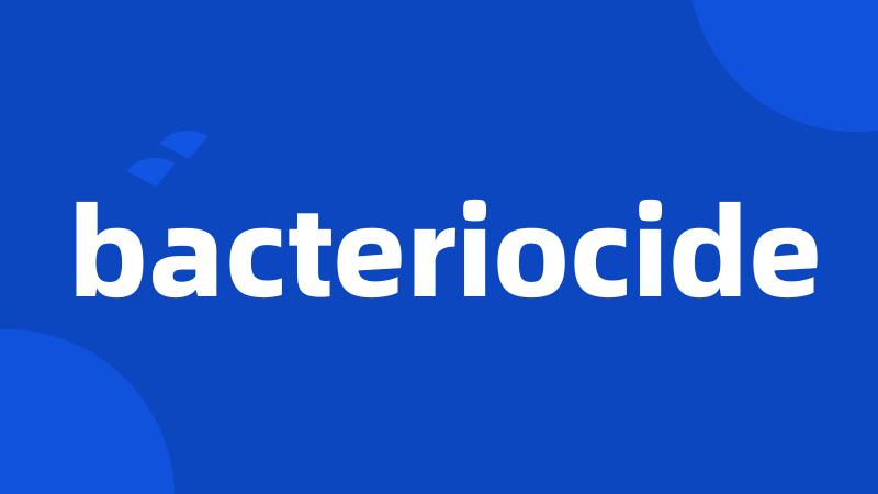 bacteriocide