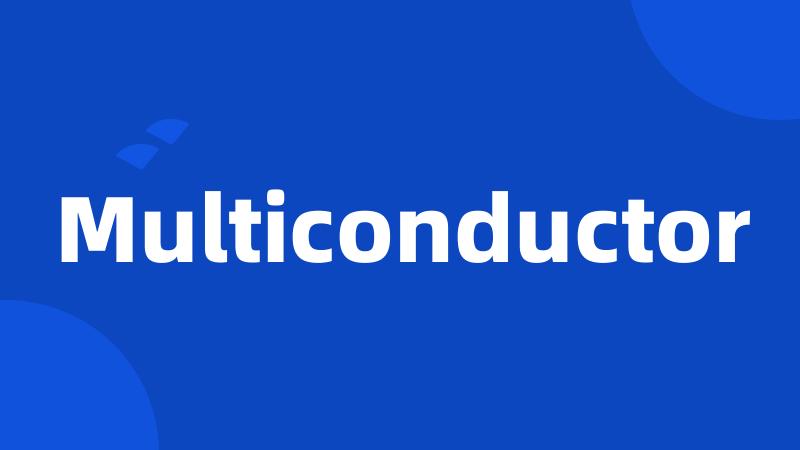 Multiconductor