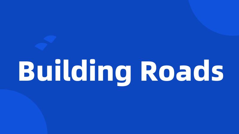 Building Roads