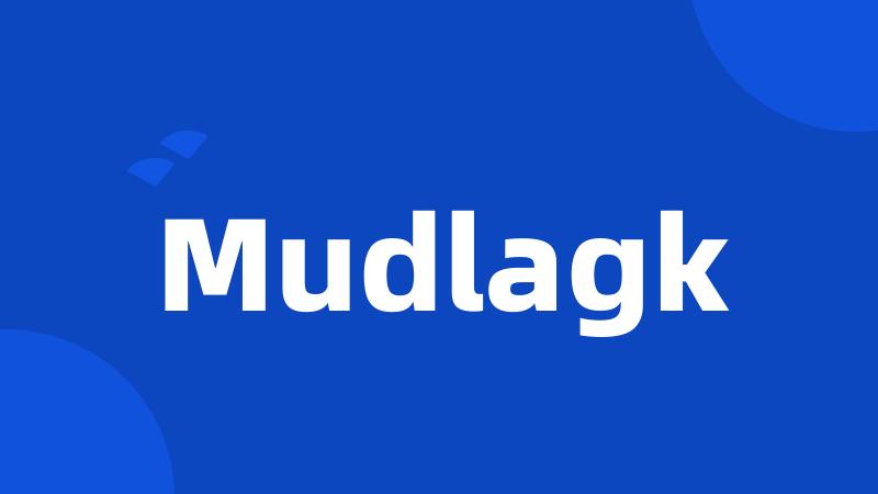 Mudlagk